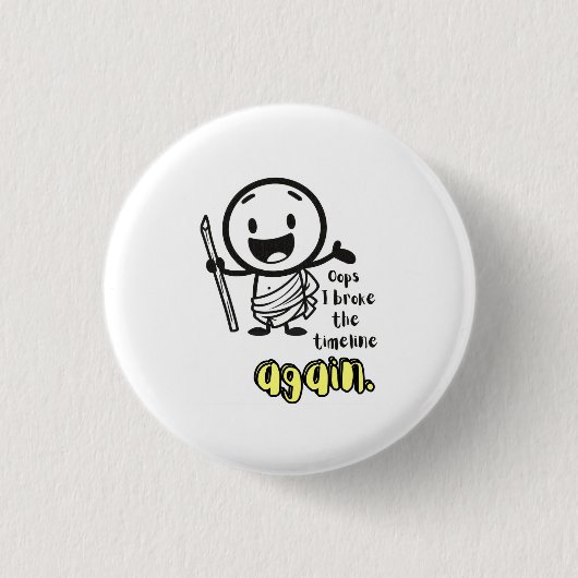 Funny Abzeichen 'Oops I Brook the Timeline Again' Button (Vorderseite)