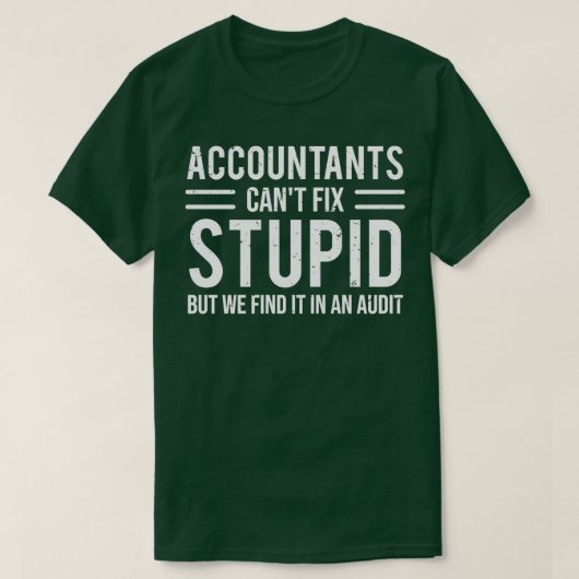 Funny Accountants Canx27t Fix Stupid Audit T T-Shirt (Design vorne)