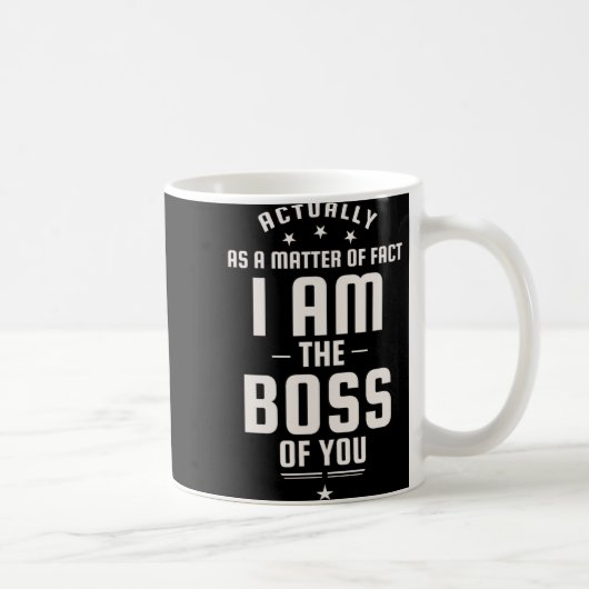 Funny Actually I Am The Boss Of You Kaffeetasse (Rechts)
