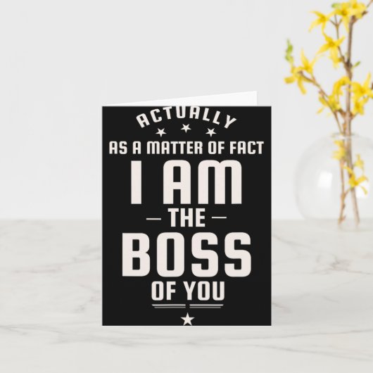 Funny Actually I Am The Boss Of You Karte (Gelbe Blume)