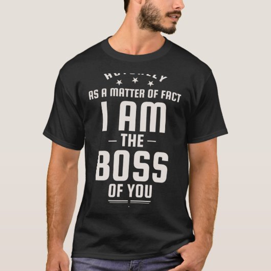 Funny Actually I Am The Boss Of You T-Shirt (Vorderseite)