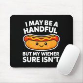 Funny Adult Quote I May Be A Handful But My Weiner Mousepad (Mit Mouse)