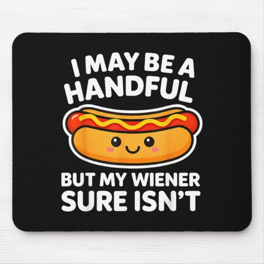 Funny Adult Quote I May Be A Handful But My Weiner Mousepad (Vorne)
