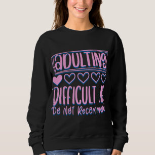 Funny Adulting Schwieriges AF würde nicht empfohle Sweatshirt