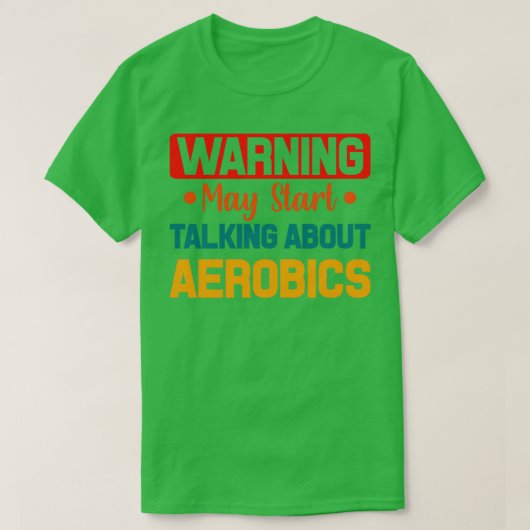 Funny Aerobics Gift Warning May Start Talking Abou T-Shirt (Design vorne)