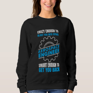 Funny Aerospace Engineer Crazy genug, um zu blasen Sweatshirt