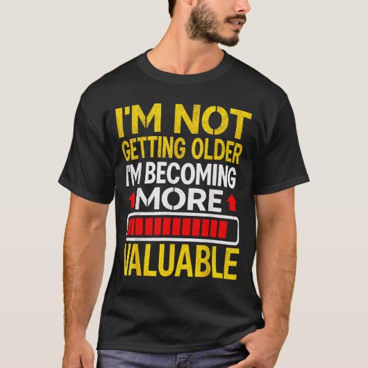 Funny Aging Dad Quote I'm Not Getting Older For Me T-Shirt (Vorderseite)