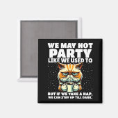 Funny Aging Humor We May Not Party Like We Used To Magnet (Vorderseite/Rückseite)
