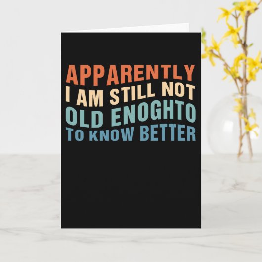 Funny Aging Quote Apparently Still Not Old Enough Karte (Gelbe Blume)