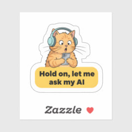 Funny AI Cat Meme – “Hold On, Let Me Ask My AI” Aufkleber