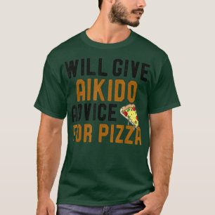 Funny Aikido Pizza Lover gibt Ratschläge für Pizz T-Shirt