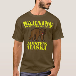 Funny Alaska Grizzly Füttre nicht den RiesenHamste T-Shirt