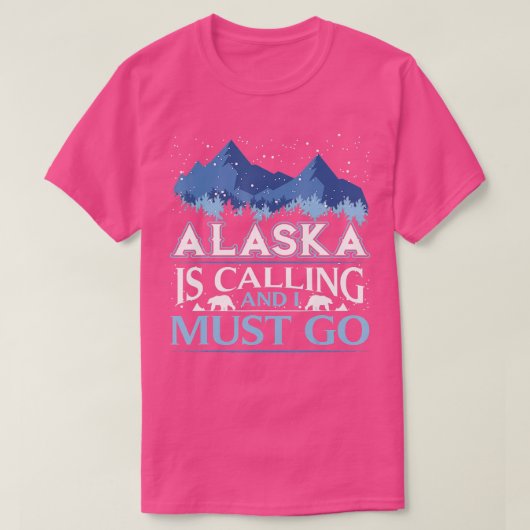 Funny Alaska ruft und ich muss Design machen T-Shirt (Design vorne)