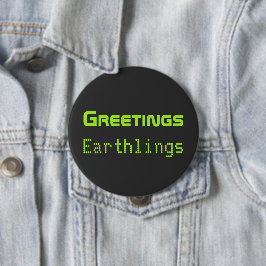 Funny Alien Greetings Earthlings Button Gift