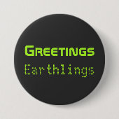 Funny Alien Greetings Earthlings Button Gift (Vorderseite)