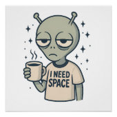 Funny Alien - "I Need Space" Kaffeedesign Poster (Vorderseite)