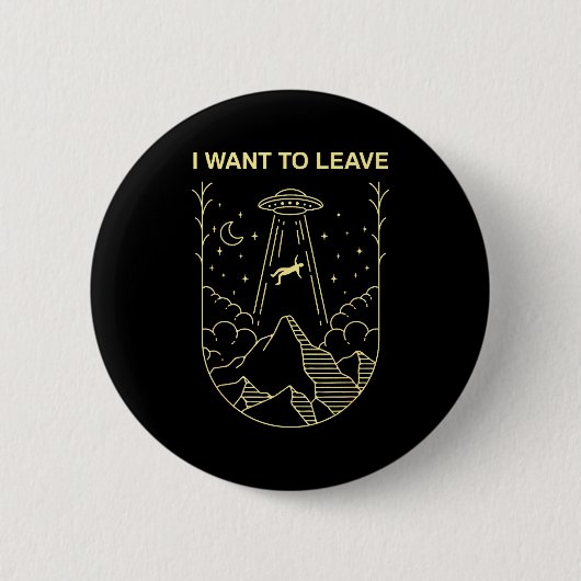 Funny Alien Ufo Extraterrestrial I Want To Leave A Button (Vorderseite)
