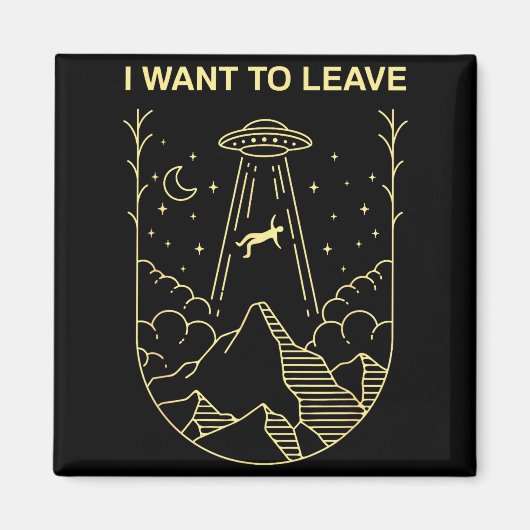 Funny Alien Ufo Extraterrestrial I Want To Leave A Magnet (Vorne)