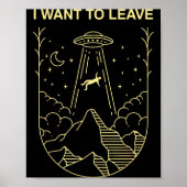Funny Alien Ufo Extraterrestrial I Want To Leave A Poster (Vorne)