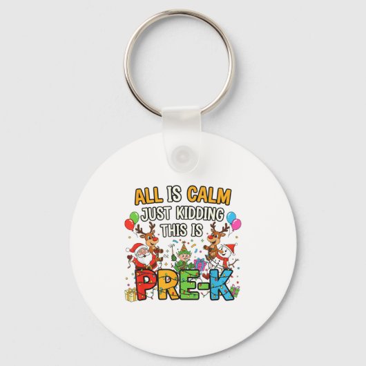 Funny All Is Calm Just Kidding Pre-k Teacher Chris Schlüsselanhänger (Vorderseite)