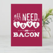 Funny All You Need ist Liebe und Bacon Einladung (Stehend Vorderseite)