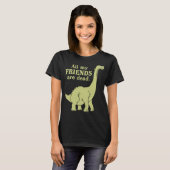 Funny alle meine Freunde sind tot Dinosaurier T-Shirt (Vorne ganz)