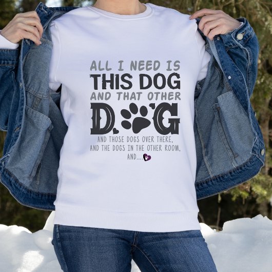 Funny alles, was ich brauche Hund Sweatshirt