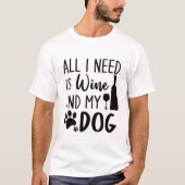 Funny alles, was ich brauche, ist Wein und mein Hu T-Shirt (Vorderseite)
