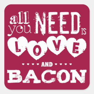 Funny Alles, was Sie brauchen, ist Liebe und Bacon Quadratischer Aufkleber