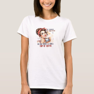 Funny alles, was wir brauchen Kaffee T-Shirt