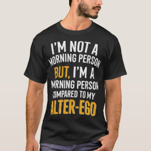 Funny Alter-Ego Morning Person Zitat T-Shirt