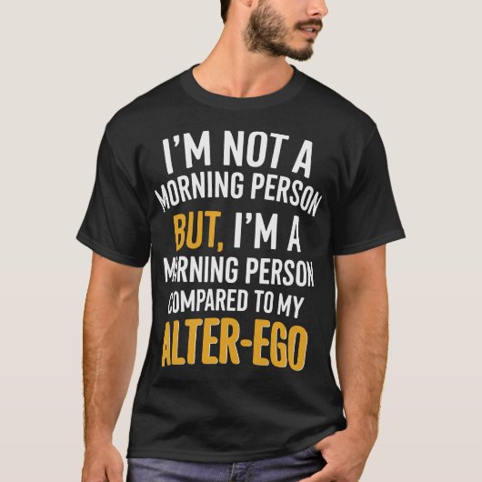 Funny Alter-Ego Morning Person Zitat T-Shirt (Vorderseite)