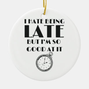 Funny Always Late Teens Girls Sassy Keramik Ornament