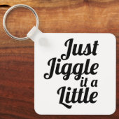 Funny Anecdote "Just jiggle it a small" DU reparie Schlüsselanhänger (Vorderseite)