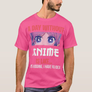 Funny Anime Merch für Teen Girls am Tag ohne Ani T-Shirt