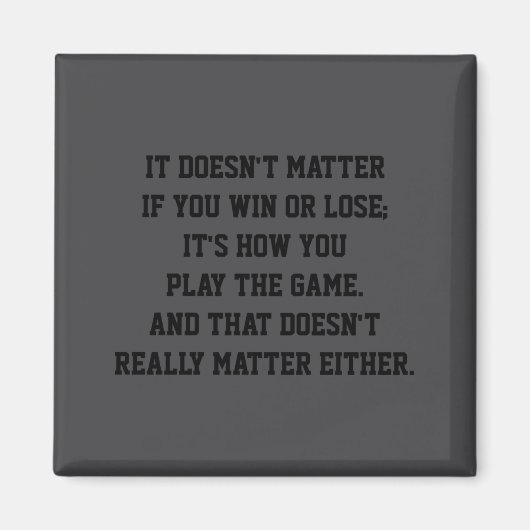 Funny Anti Srts Win Or Lose Insrational Quote Magnet (Vorne)