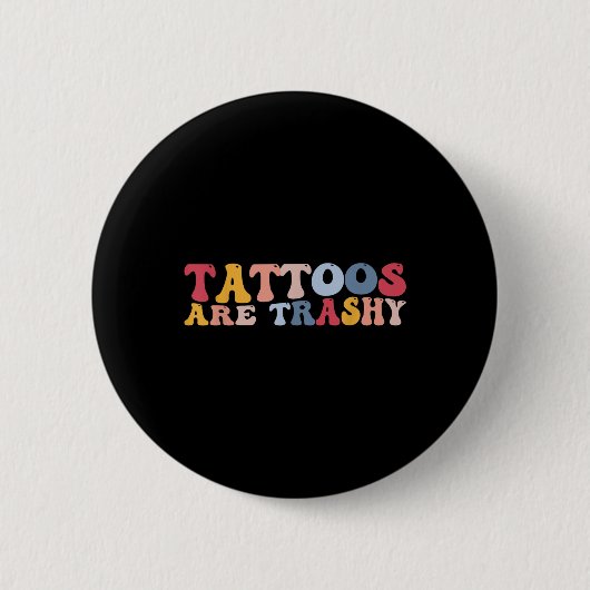 Funny Anti Tattoos Tattoos sind schmutzig Button (Vorderseite)