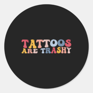 Funny Anti Tattoos Tattoos sind schmutzig Runder Aufkleber