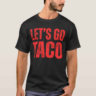 Funny anti Trump,Let's go TACO  Trump always chick T-Shirt