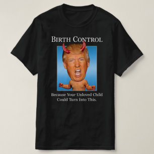 Funny Anti Trump Man Baby Devil Birth Kontrolle T-Shirt
