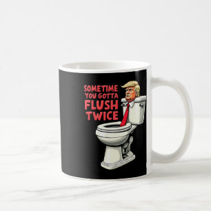 Funny Anti Trump Manchmal gotta Flush zweimal 1 Kaffeetasse