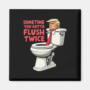 Funny Anti Trump Manchmal gotta Flush zweimal 1 Magnet