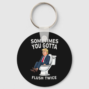 Funny Anti Trump manchmal gotta flush zweimal Schlüsselanhänger