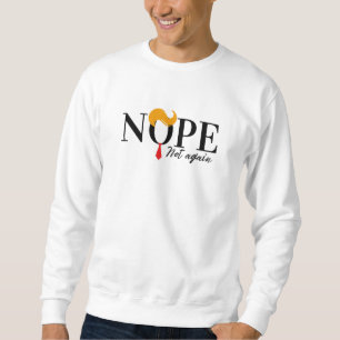 Funny Anti Trump nope nicht wieder - Wahl 2024 Sweatshirt