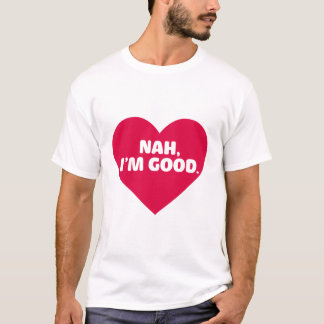 Funny Anti Valentine's Day Shirt Nah I'm Good