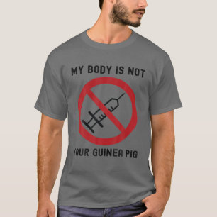 Funny Anti Vax mein Körper ist nicht Ihr Guinea P T-Shirt