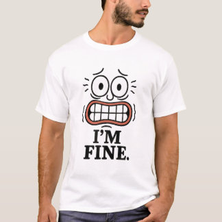 Funny Anxious Face I'm Fine Sarcastic Quote T-Shirt