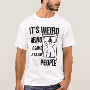 Funny Aold People Zitat, Stundenglas T-Shirt