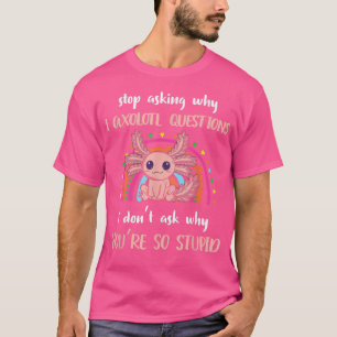Funny Aolotl Frag auf, warum ich verrückt bin Nied T-Shirt