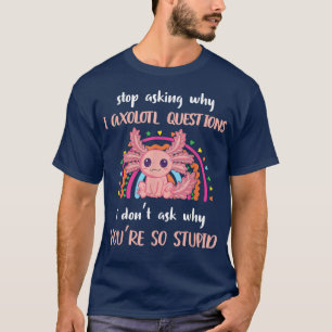 Funny Aolotl Frag auf, warum ich verrückt bin Nied T-Shirt
